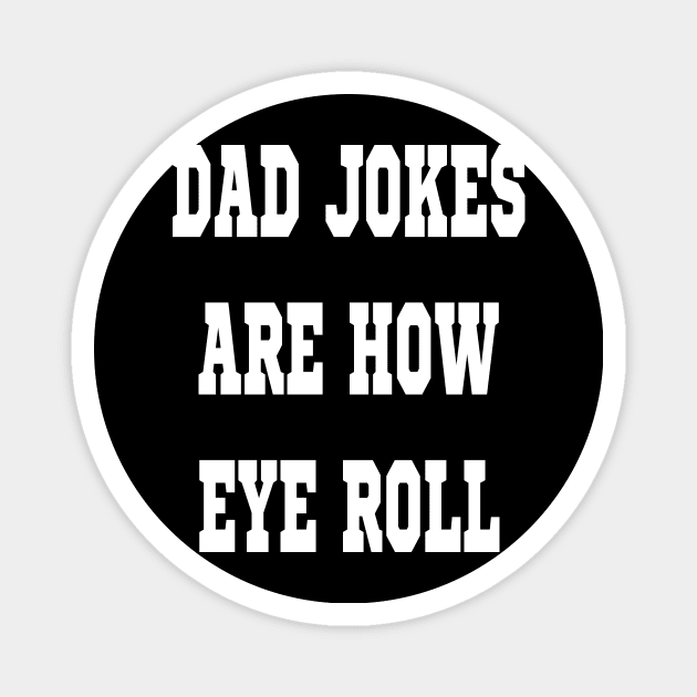 Dad Jokes Are How Eye Roll Funny Cute Magnet by l designs